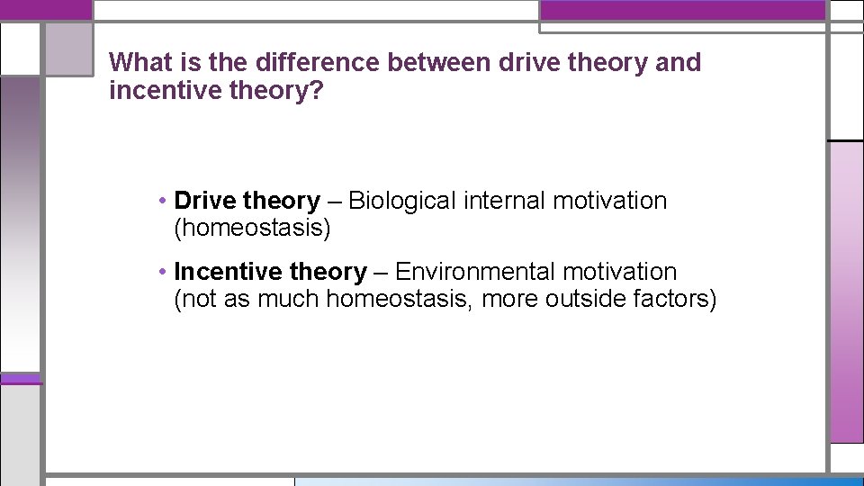 What is the difference between drive theory and incentive theory? • Drive theory –