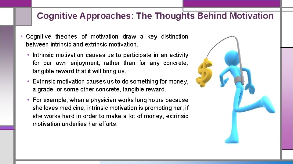 Cognitive Approaches: The Thoughts Behind Motivation • Cognitive theories of motivation draw a key