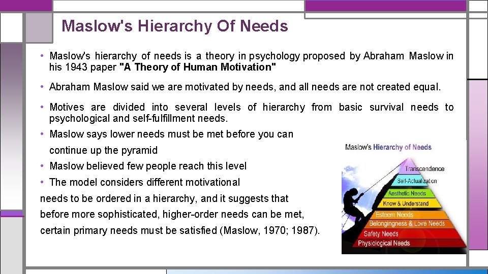 Maslow's Hierarchy Of Needs • Maslow's hierarchy of needs is a theory in psychology