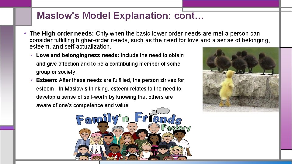 Maslow's Model Explanation: cont… • The High order needs: Only when the basic lower-order
