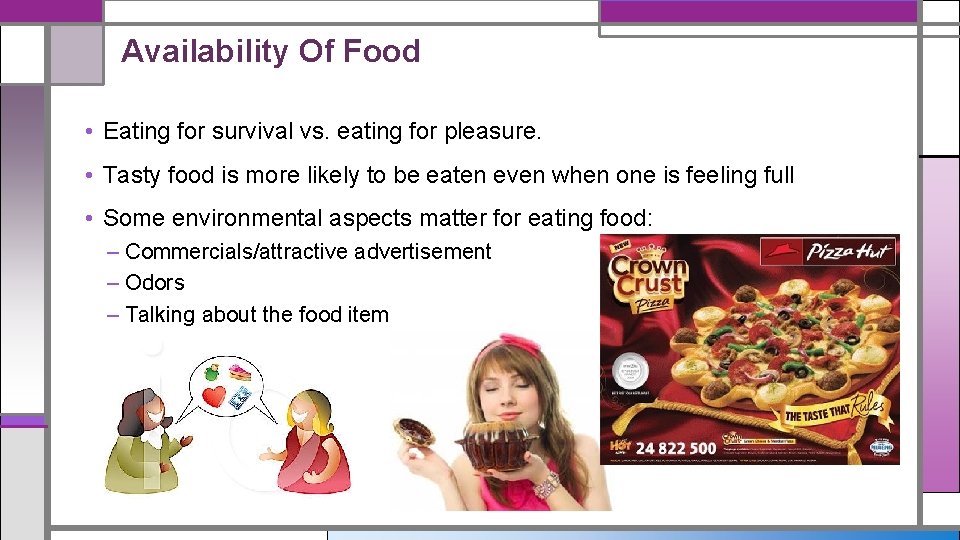 Availability Of Food • Eating for survival vs. eating for pleasure. • Tasty food
