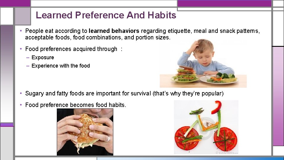 Learned Preference And Habits • People eat according to learned behaviors regarding etiquette, meal