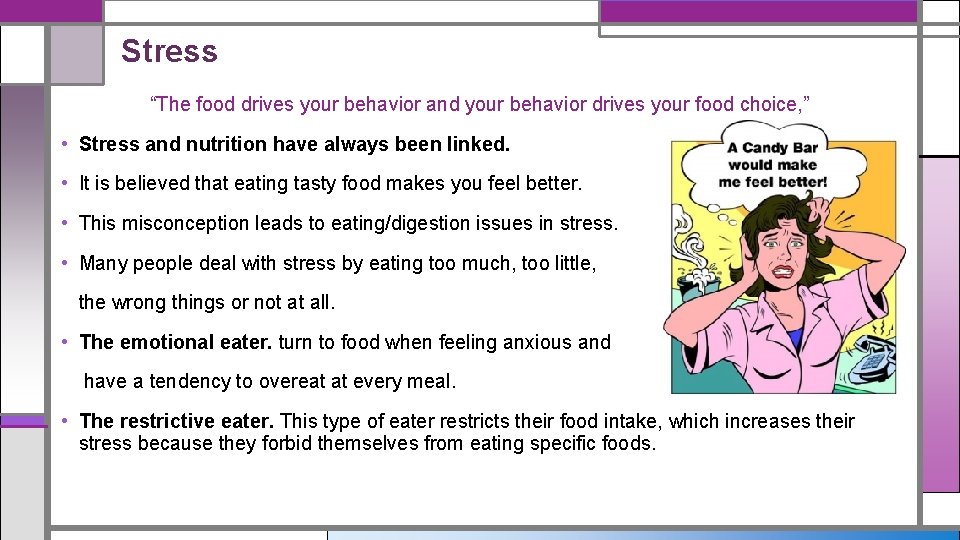 Stress “The food drives your behavior and your behavior drives your food choice, ”