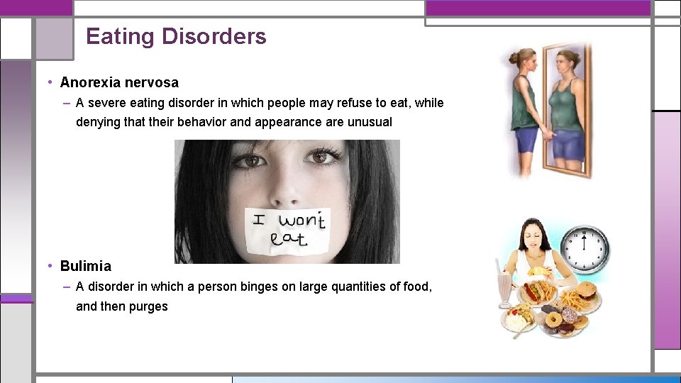 Eating Disorders • Anorexia nervosa – A severe eating disorder in which people may