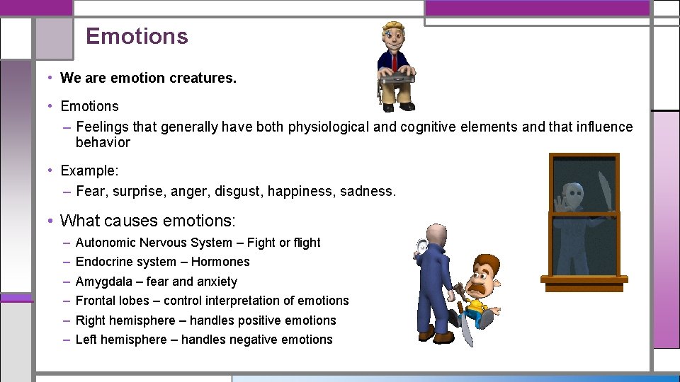 Emotions • We are emotion creatures. • Emotions – Feelings that generally have both