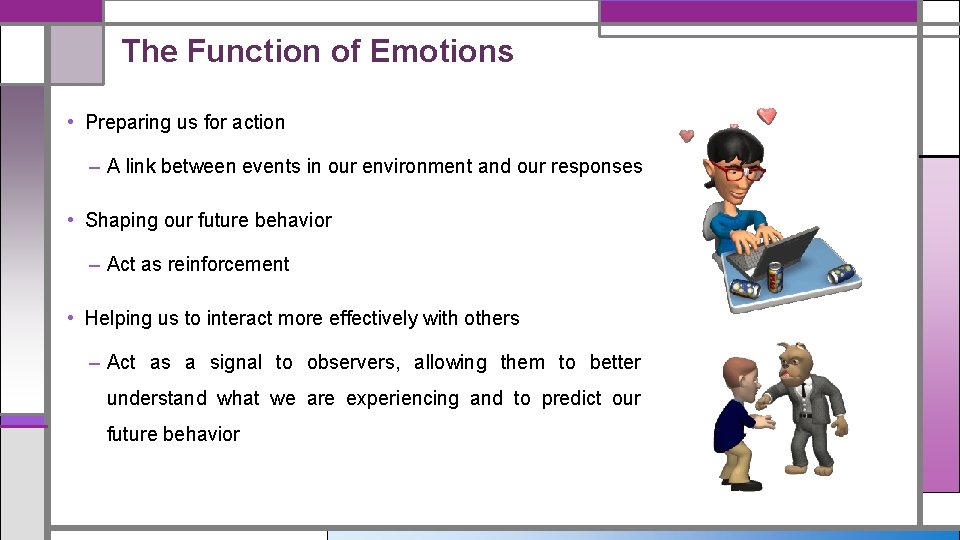 The Function of Emotions • Preparing us for action – A link between events