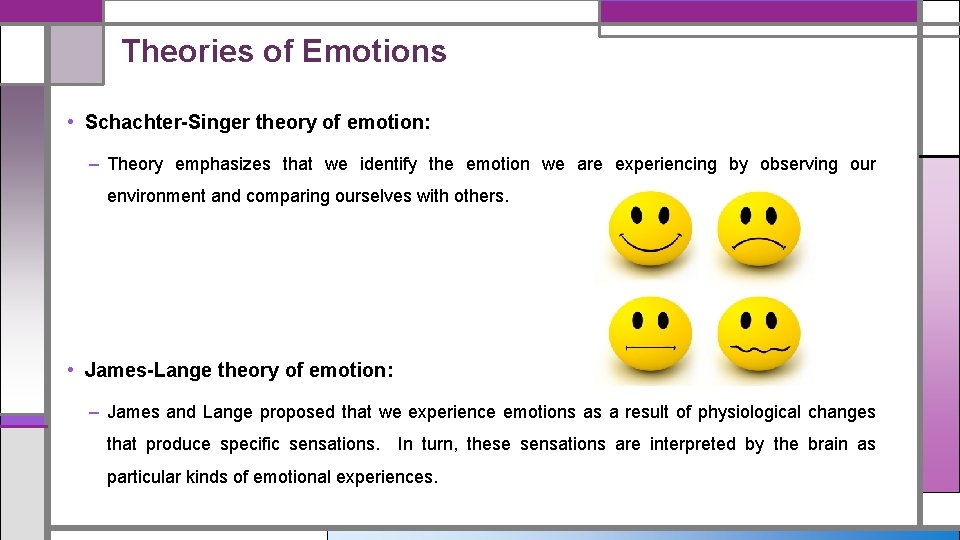 Theories of Emotions • Schachter-Singer theory of emotion: – Theory emphasizes that we identify