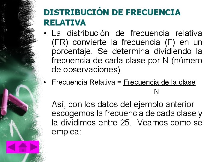 DISTRIBUCIÓN DE FRECUENCIA RELATIVA • La distribución de frecuencia relativa (FR) convierte la frecuencia