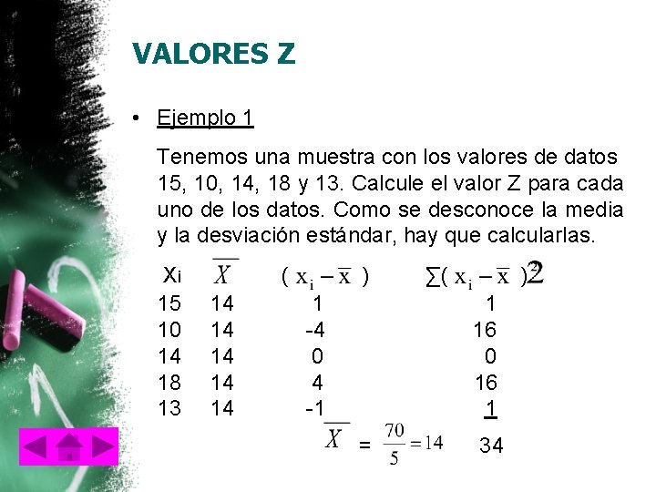 VALORES Z • Ejemplo 1 Tenemos una muestra con los valores de datos 15,