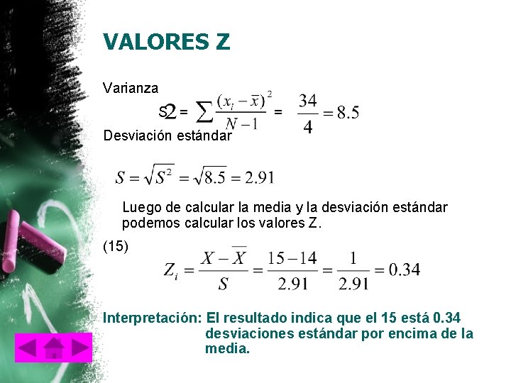 VALORES Z Varianza S = = Desviación estándar Luego de calcular la media y