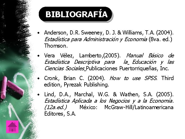 BIBLIOGRAFÍA • Anderson, D. R. Sweeney, D. J. & Williams, T. A. (2004). Estadística