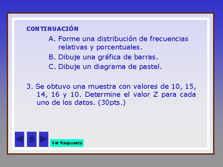 C 0 NTINUACIÓN A. Forme una distribución de frecuencias relativas y porcentuales. B. Dibuje