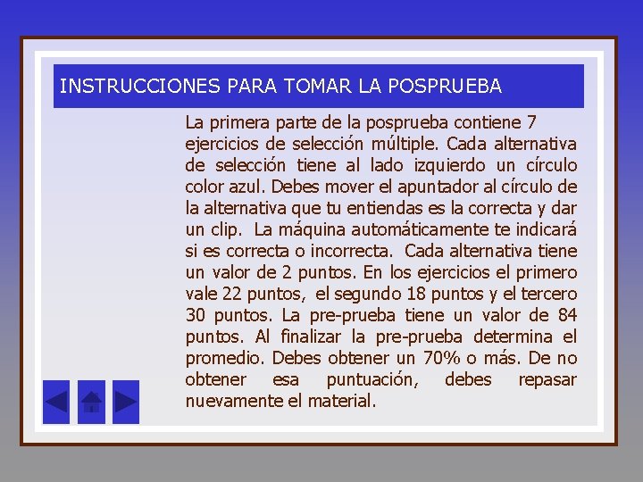 INSTRUCCIONES PARA TOMAR LA POSPRUEBA La primera parte de la posprueba contiene 7 ejercicios