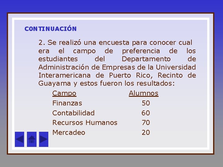 C 0 NTINUACIÓN 2. Se realizó una encuesta para conocer cual era el campo