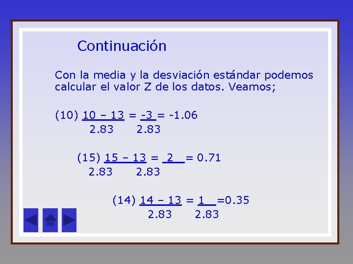 Continuación Con la media y la desviación estándar podemos calcular el valor Z de