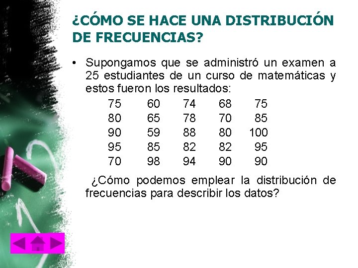 ¿CÓMO SE HACE UNA DISTRIBUCIÓN DE FRECUENCIAS? • Supongamos que se administró un examen