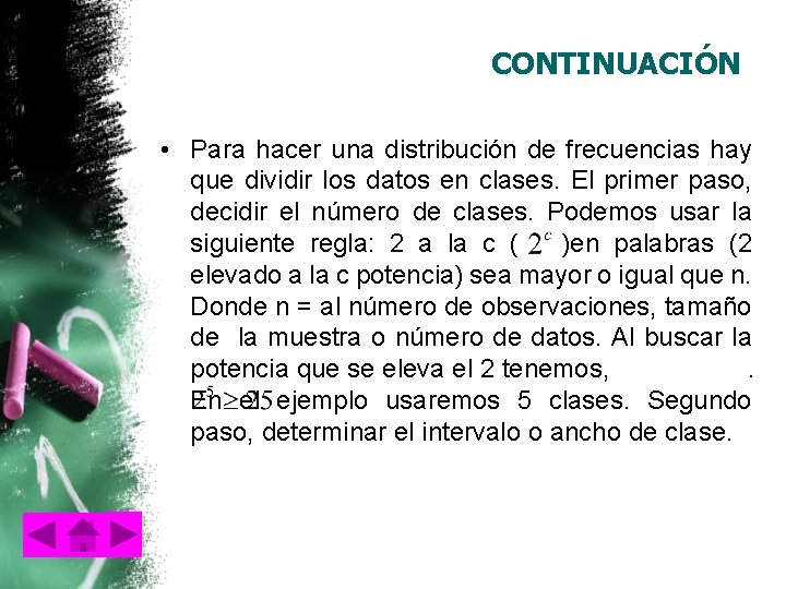 CONTINUACIÓN • Para hacer una distribución de frecuencias hay que dividir los datos en