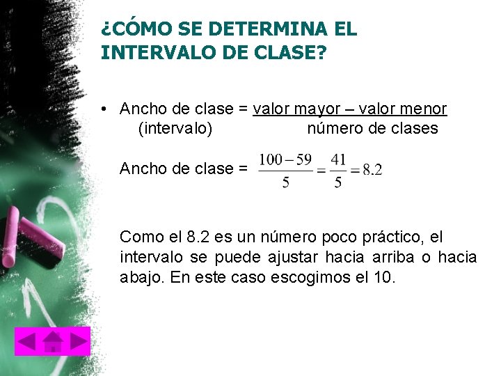 ¿CÓMO SE DETERMINA EL INTERVALO DE CLASE? • Ancho de clase = valor mayor