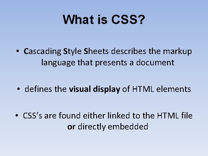 What is CSS? • Cascading Style Sheets describes the markup language that presents a