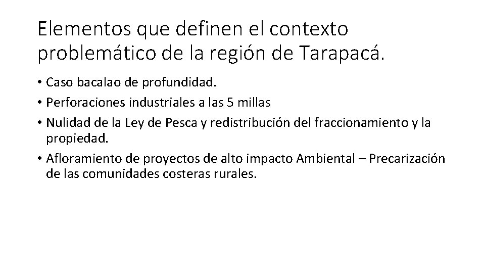 Elementos que definen el contexto problemático de la región de Tarapacá. • Caso bacalao