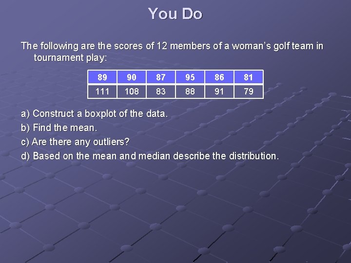 You Do The following are the scores of 12 members of a woman’s golf