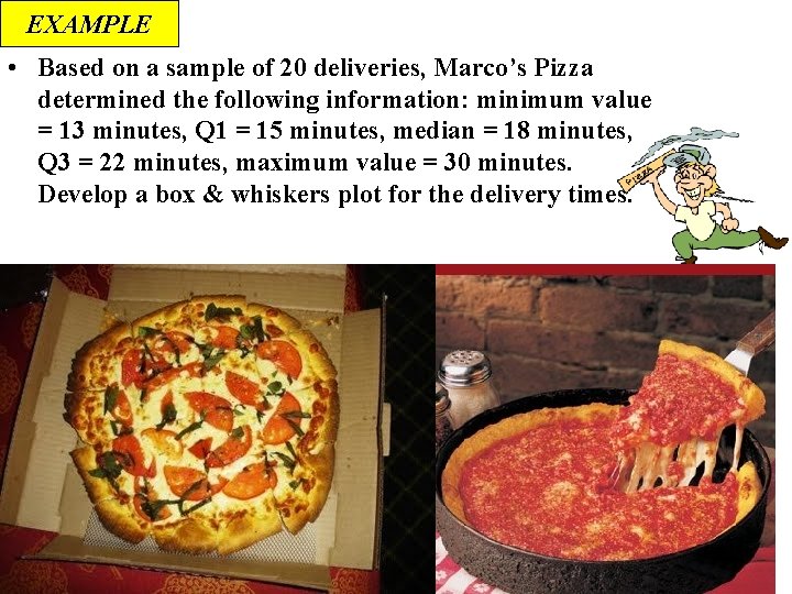 EXAMPLE • Based on a sample of 20 deliveries, Marco’s Pizza determined the following