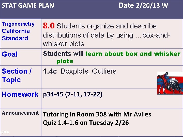 STAT GAME PLAN Trigonometry California Standard Date 2/20/13 W 8. 0 Students organize and