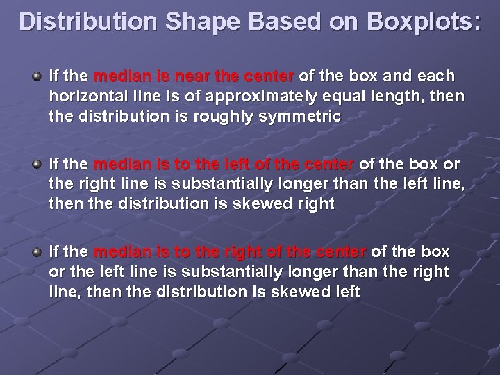 Distribution Shape Based on Boxplots: If the median is near the center of the