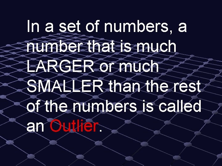 In a set of numbers, a number that is much LARGER or much SMALLER