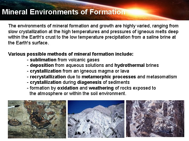 Mineral Environments of Formation The environments of mineral formation and growth are highly varied,