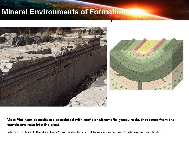 Mineral Environments of Formation Where do Platinum deposits occur? Most Platinum deposits are associated