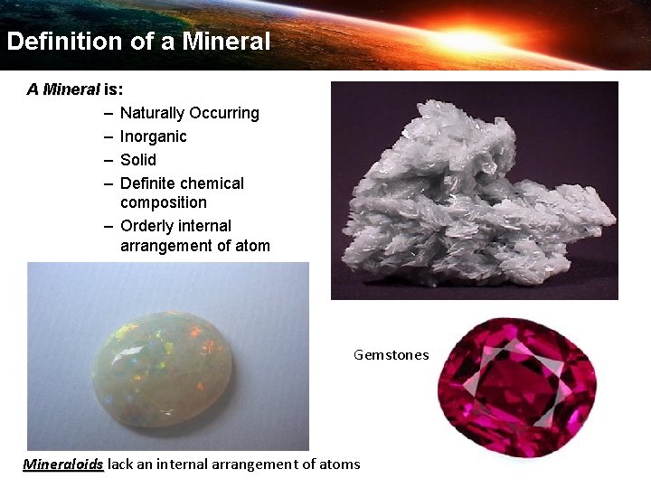 Definition of a Mineral A Mineral is: – Naturally Occurring – Inorganic – Solid