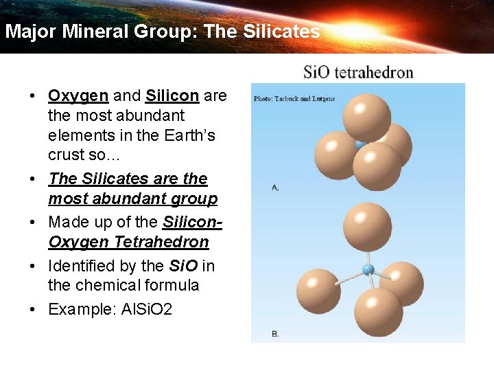 Major Mineral Group: The Silicates • Oxygen and Silicon are the most abundant elements
