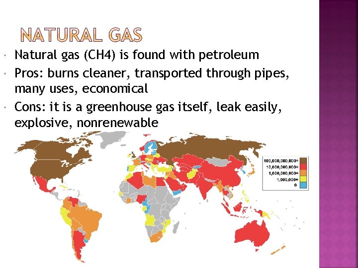  Natural gas (CH 4) is found with petroleum Pros: burns cleaner, transported through