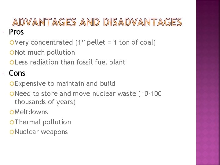  Pros Very concentrated (1” pellet = 1 ton of coal) Not much pollution