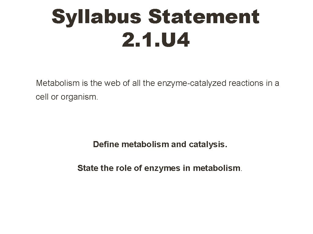 Syllabus Statement 2. 1. U 4 Metabolism is the web of all the enzyme-catalyzed