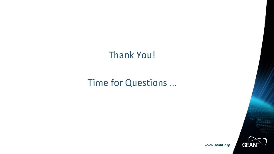 Thank You! Time for Questions … www. geant. org 