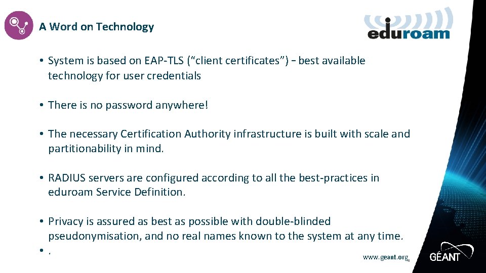 A Word on Technology • System is based on EAP-TLS (“client certificates”) – best