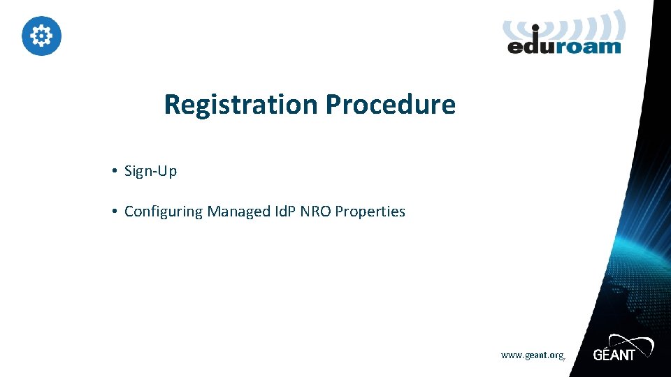 Registration Procedure • Sign-Up • Configuring Managed Id. P NRO Properties www. geant. org