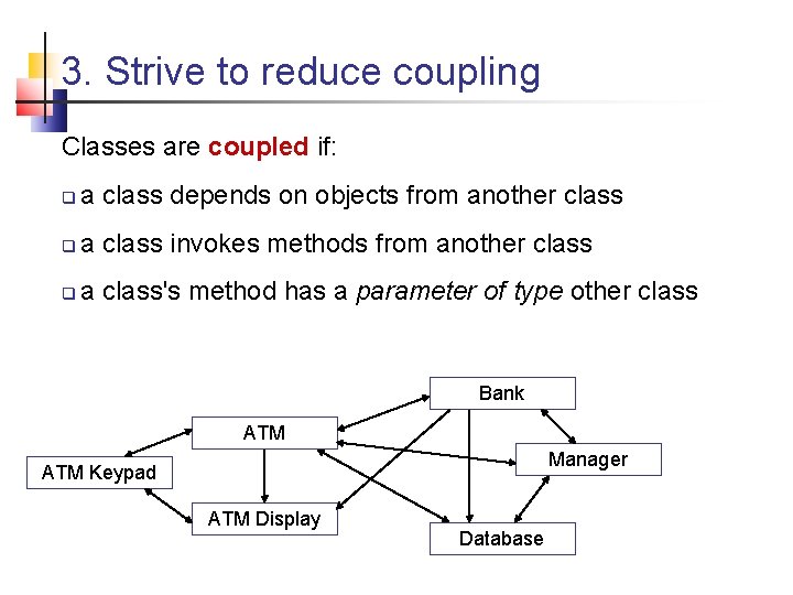 3. Strive to reduce coupling Classes are coupled if: a class depends on objects 3. Strive to reduce coupling Classes are coupled if: a class depends on objects