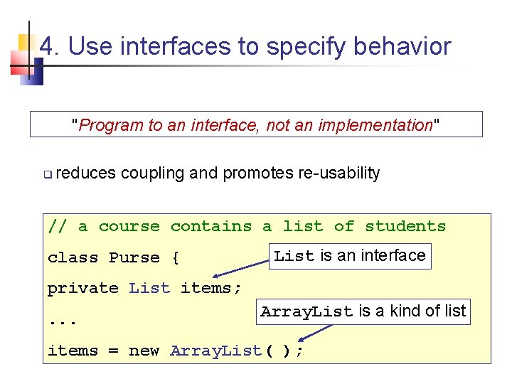 4. Use interfaces to specify behavior "Program to an interface, not an implementation" reduces 4. Use interfaces to specify behavior "Program to an interface, not an implementation" reduces