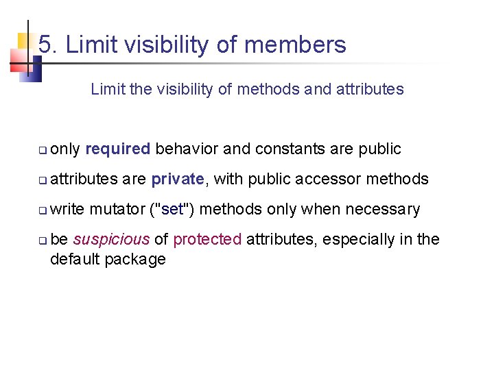 5. Limit visibility of members Limit the visibility of methods and attributes only required 5. Limit visibility of members Limit the visibility of methods and attributes only required