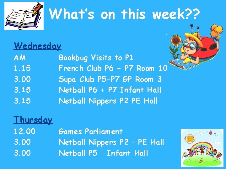 What’s on this week? ? Wednesday AM 1. 15 3. 00 3. 15 Bookbug