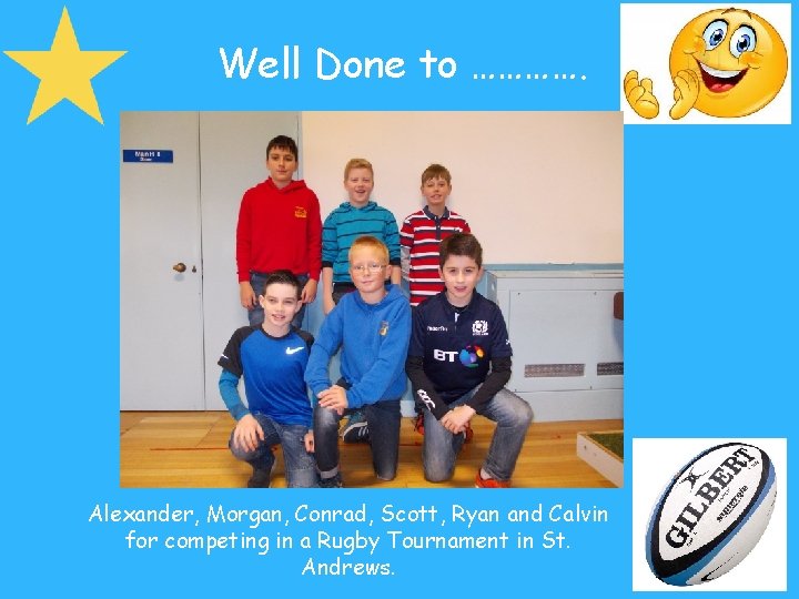 Well Done to …………. Alexander, Morgan, Conrad, Scott, Ryan and Calvin for competing in