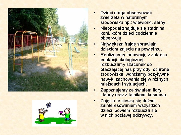  • • • Dzieci mogą obserwować zwierzęta w naturalnym środowisku np. : wiewiórki,