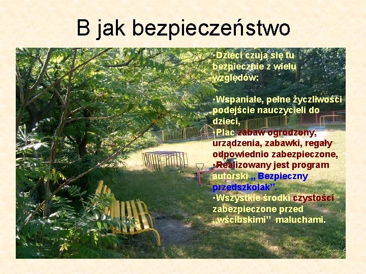 B jak bezpieczeństwo • Dzieci czują się tu bezpiecznie z wielu względów: • Wspaniałe,