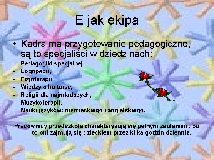 E jak ekipa • Kadra ma przygotowanie pedagogiczne, są to specjaliści w dziedzinach: Pedagogiki