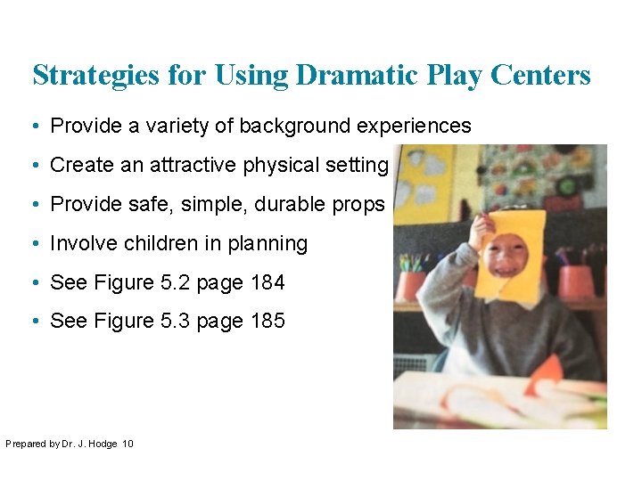 Strategies for Using Dramatic Play Centers • Provide a variety of background experiences •
