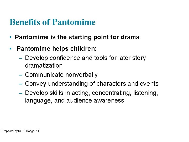 Benefits of Pantomime • Pantomime is the starting point for drama • Pantomime helps