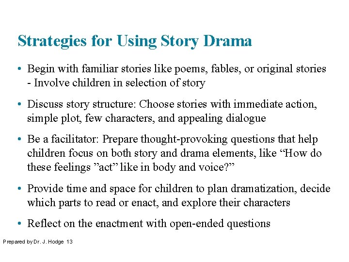 Strategies for Using Story Drama • Begin with familiar stories like poems, fables, or